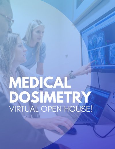 Medical Dosimetry Virtual Open House